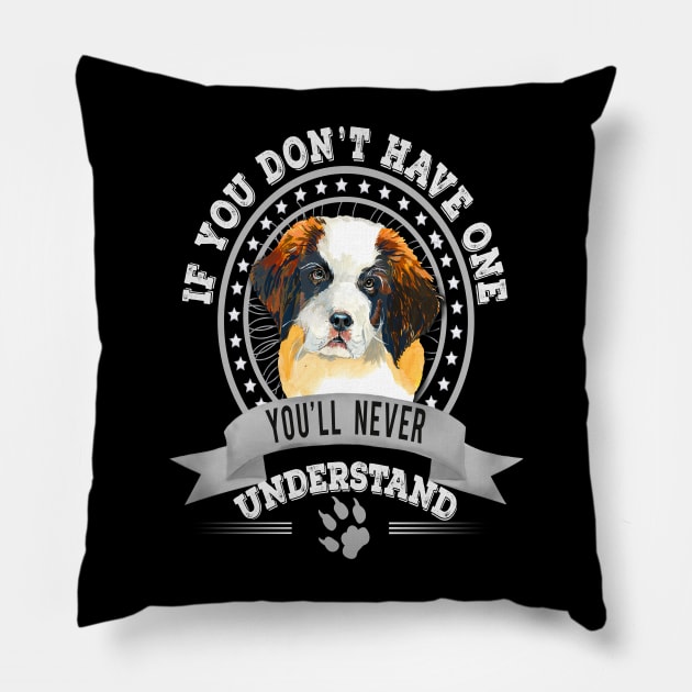 If You Don't Have One You'll Never Understand St. Bernard dog Owner Pillow by Sniffist Gang