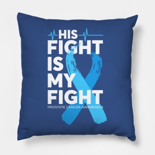 His Fight Is My Fight Prostate Cancer Awareness Pillow