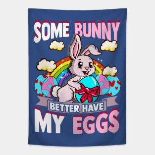 Easter Some Bunny Better Have My Eggs Basket Stuffer Tapestry