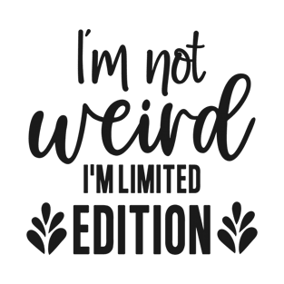 I'm not weird I'm limited edition T-Shirt