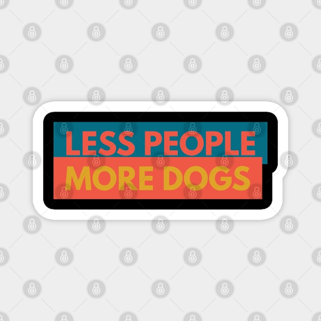 Less People More Dogs Magnet by Boga