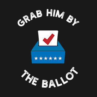 Grab Him By The Ballot T-Shirt