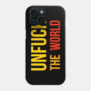 Unfuck The World Phone Case