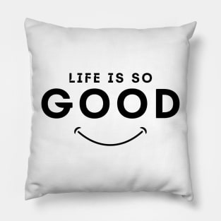 Life is so good smile Pillow