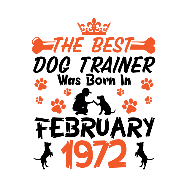 The Best Dog Trainer Was Born In February 1972 Happy Birthday Dog Mother Father 49 Years Old by Cowan79