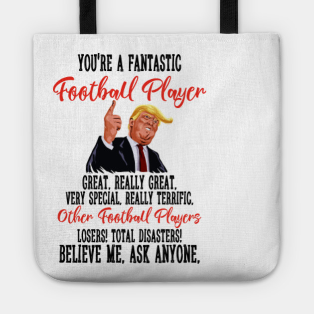 Trump You Re A Fantastic Football Player Great Really Great Funny