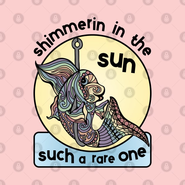 I Was I Fish Shimmerin In The Sun You'd Win First Prize by Slightly Unhinged