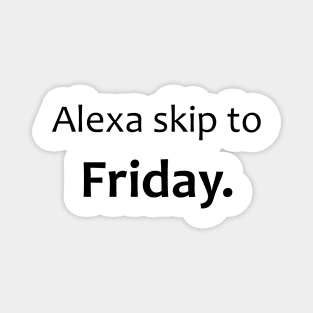 Alexa skip to Friday Magnet