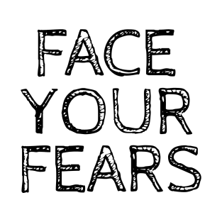 Face your fears T-Shirt