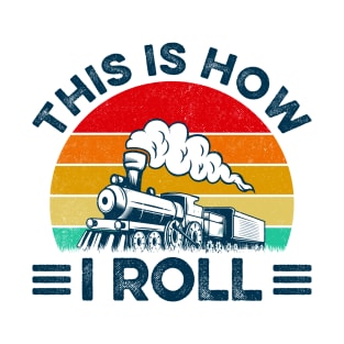 This Is How I Roll Funny Train Lover T-Shirt