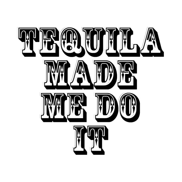 Tequila made me do it by trubble