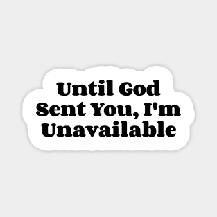 Until God Sent You, I'm  Unavailable v2 Magnet