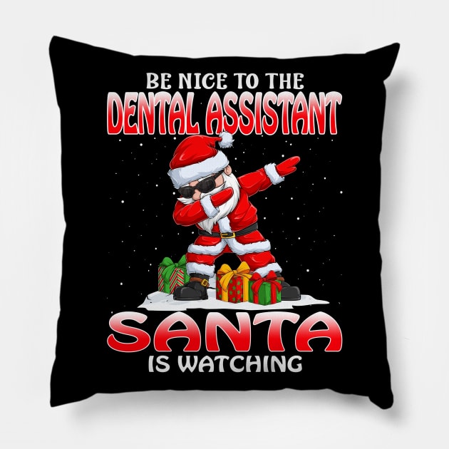 Be Nice To The Dental Assistant Santa is Watching Pillow by intelus