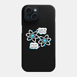 I Lost An Electron - Are You Positive? Funny Science Phone Case
