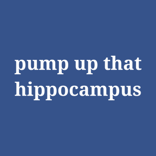 pump up dat hippocampus white T-Shirt