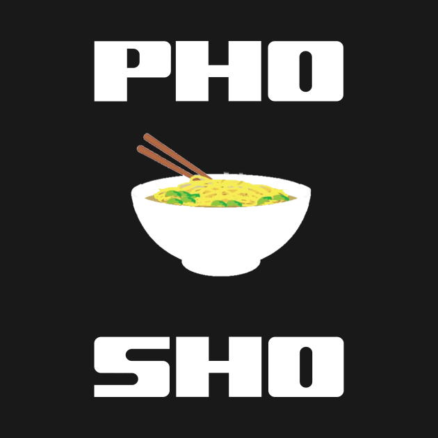 Pho Sho by Gsweathers