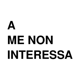 A me non interessa T-Shirt