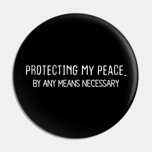 PROTECTING MY PEACE. BY ANY MEANS NECESSARY Pin