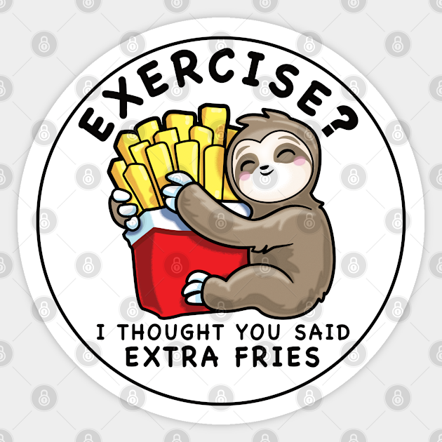 Funny Sloth Exercise I Thought You Said Extra Fries - Fries Lover Gift - Sticker