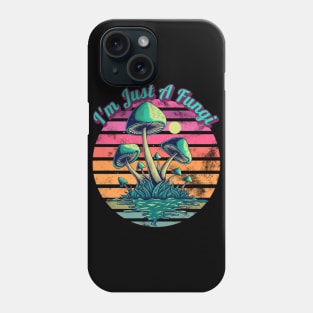 I'm Just A Fungi Mushrooms Phone Case