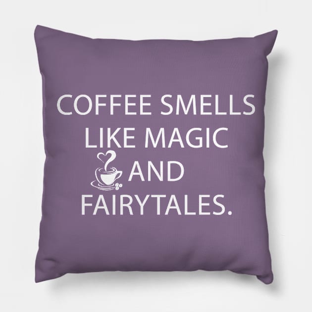 Coffee Smells Like Magic and Fairytales Pillow by teegear