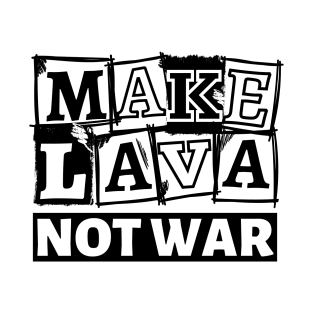 Make Lava Not War, Valentines Day T-Shirt