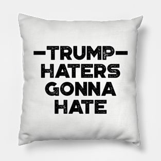 Donald Trump Haters Gonna Hate Funny Pillow