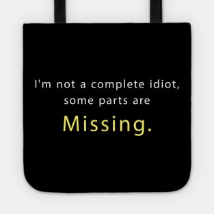I'm not a complete idiot, some parts are Missing Tote