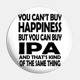 You Can't buy Happiness but You Can Buy IPA Pin