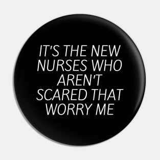 It’s the new nurses who aren’t scared that worry me Pin