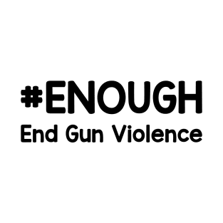 Enough End Gun Violence - No Gun Awareness Day T-Shirt