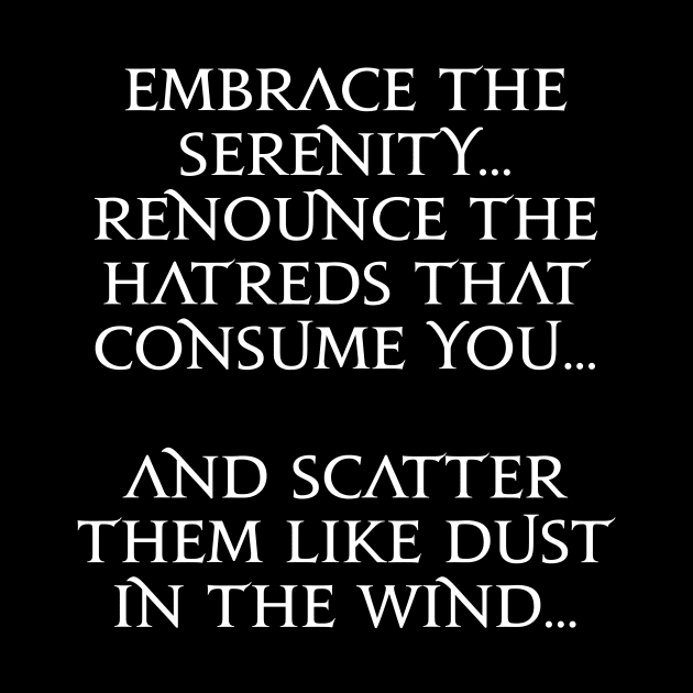 Embrace the serenity renounce the hatreds that consume you and scatter them like dust in the wind by Asiadesign
