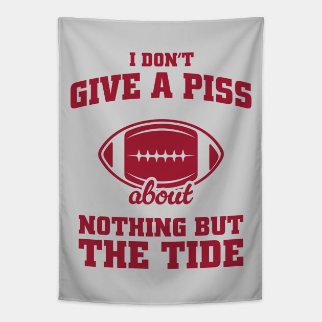 I Don't Give A Piss About Nothing But The Tide: Alabama Football Meme Tapestry by TwistedCharm