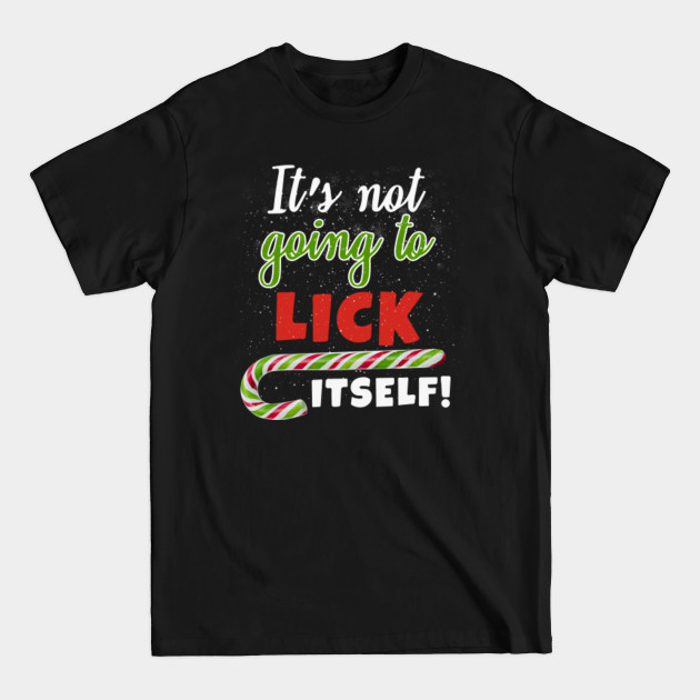 Discover It's Not Going To Lick Itself! Funny Christmas Candy Cane - Christmas - T-Shirt