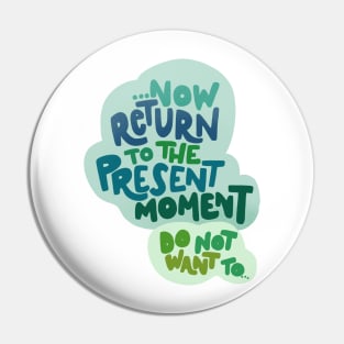 Return to the present moment Pin