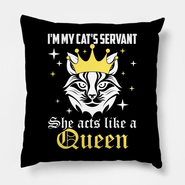 I'm my cat's servant, she acts like a queen cat's mom dad Pillow by artbooming