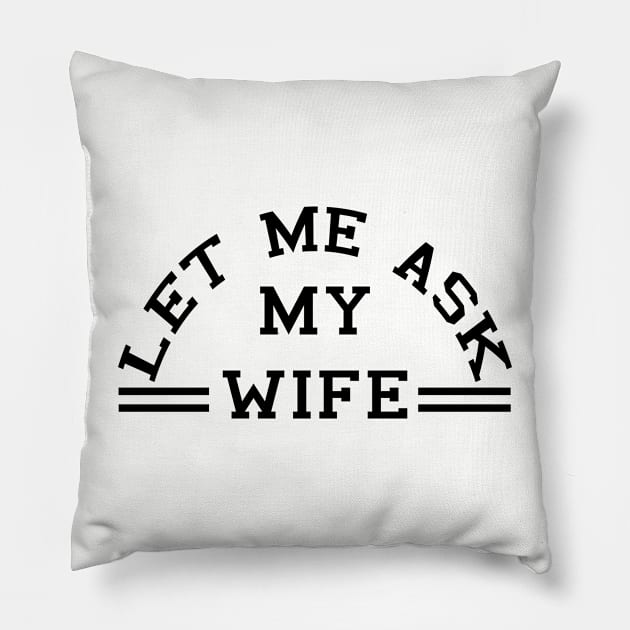 Let Me Ask My Wife (black) Pillow by BradyRain