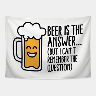 Beer is the answer but I can't remember the... Tapestry