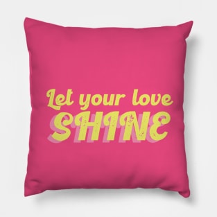 Let your love shine Pillow
