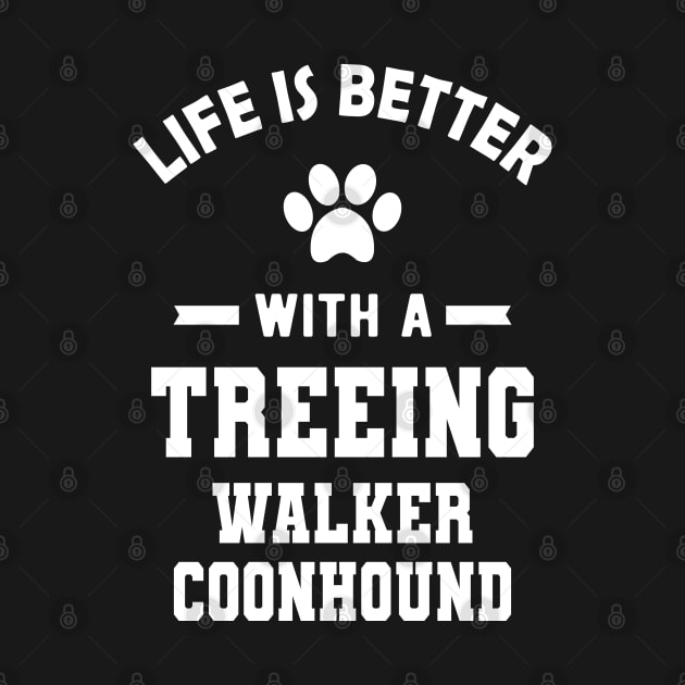 Treeing walker coonhound - Life is better with a treeing walker coonhound by KC Happy Shop