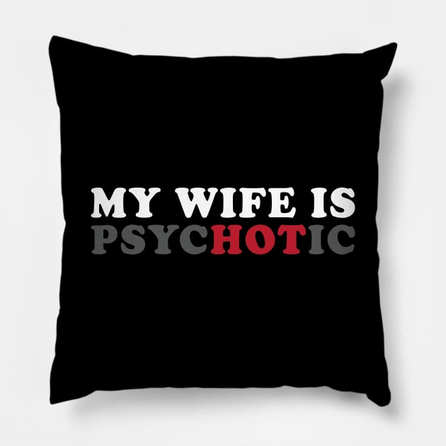 My Wife Is Hot / Psychotic Pillow by kangaroo Studio