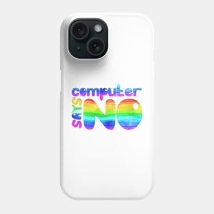 Computer says no - Rainbow Phone Case