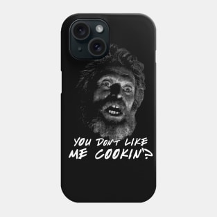 Winslow You Don't Like me Cookin? Quote Phone Case