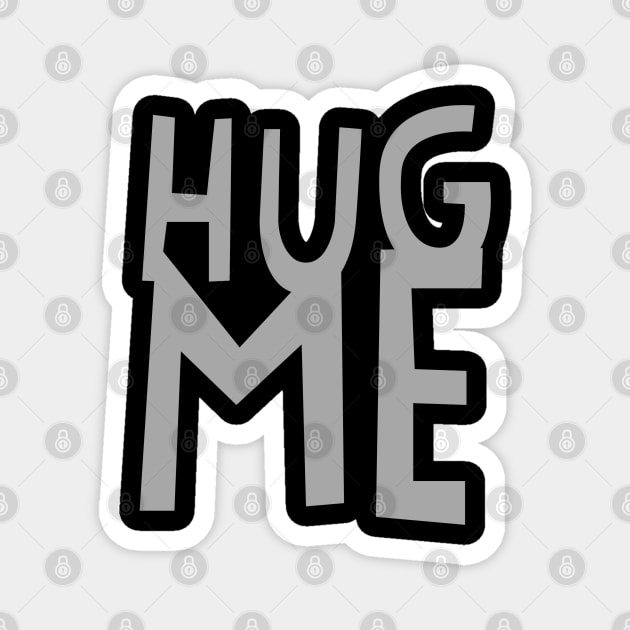 HUG ME 2b Magnet by PositiveSigns