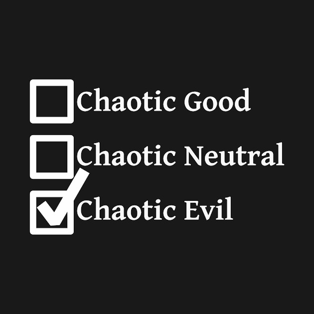 Discover Chaotic Evil DND 5e Pathfinder RPG Alignment Role Playing Tabletop RNG Checklist - Dnd Alignment - T-Shirt