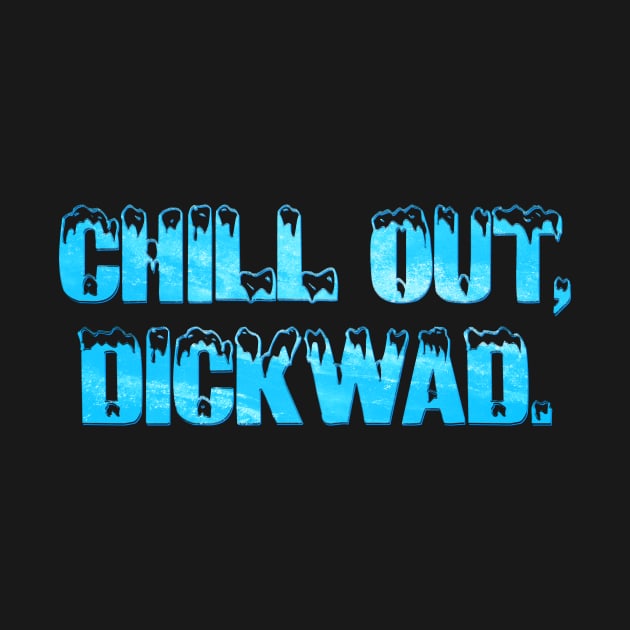 Terminator 2 - Chill Out Dickwad by The90sMall