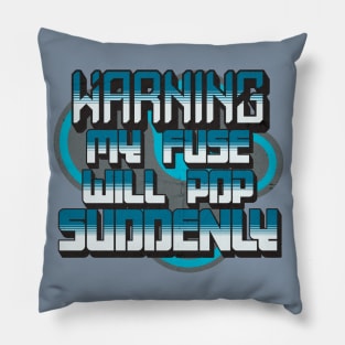 Warning My Fuse Will Pop Suddenly Pillow