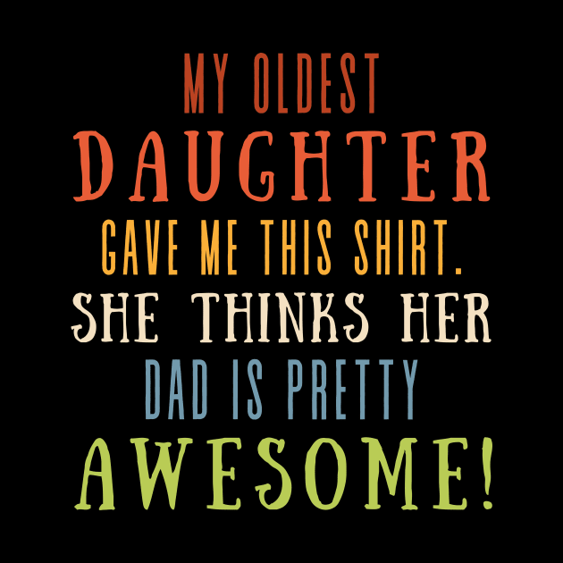 My Oldest Daughter Gave Me This Shirt She Thinks Her Dad Is Pretty Awesome by Point Shop