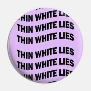 Thin White Lies Pin