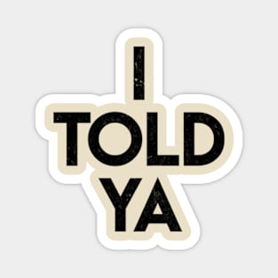 I-told-ya-vintage Magnet